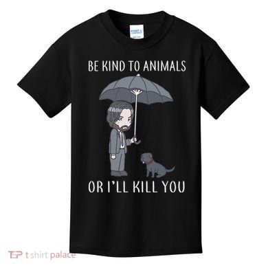 Be Kind To Animals Or I'll Kill You Kids T-Shirt