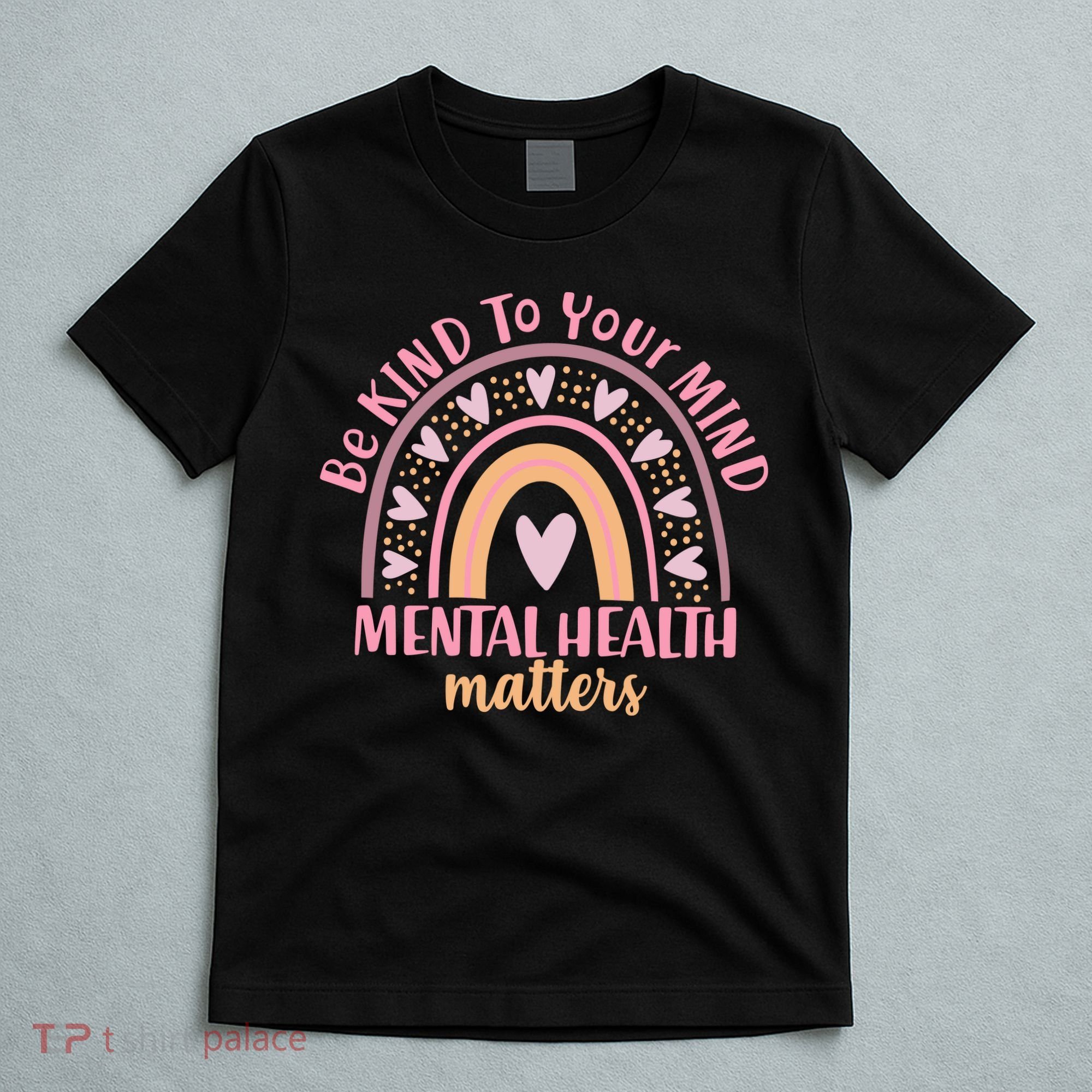 Be Kind To Your Mind Mental Health Matters Patten Rainbow T-Shirt