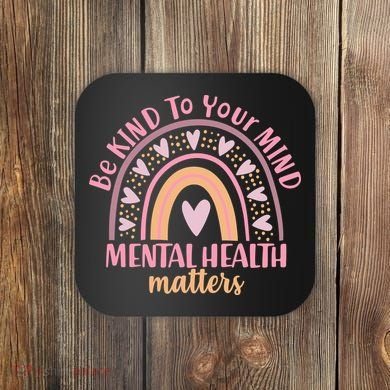 Be Kind To Your Mind Mental Health Matters Patten Rainbow Coaster