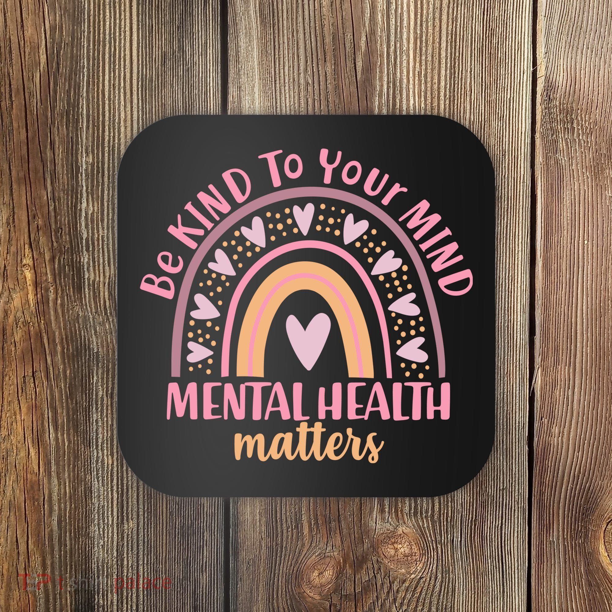 Be Kind To Your Mind Mental Health Matters Patten Rainbow Coaster