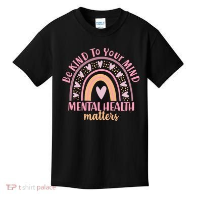 Be Kind To Your Mind Mental Health Matters Patten Rainbow Kids T-Shirt