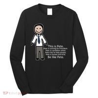 Be Like Pete Buttigieg Funny Long Sleeve Shirt thumb 0
