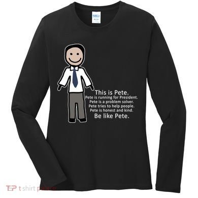 Be Like Pete Buttigieg Funny Women's Long Sleeve Shirt