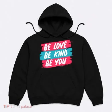 Be Love Be Kind Be You Hoodie