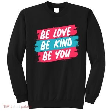 Be Love Be Kind Be You Sweatshirt