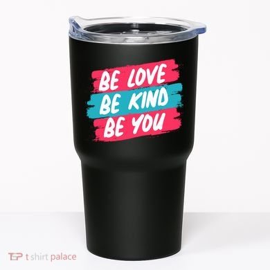 Be Love Be Kind Be You Tumbler