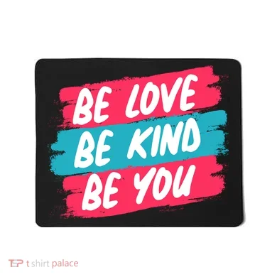 Be Love Be Kind Be You Mousepad