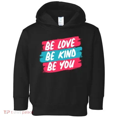 Be Love Be Kind Be You Toddler Hoodie