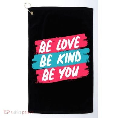 Be Love Be Kind Be You Golf Towel
