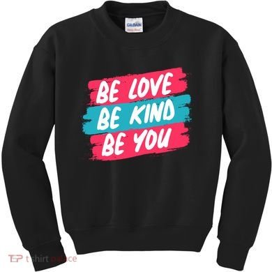 Be Love Be Kind Be You Kids Sweatshirt