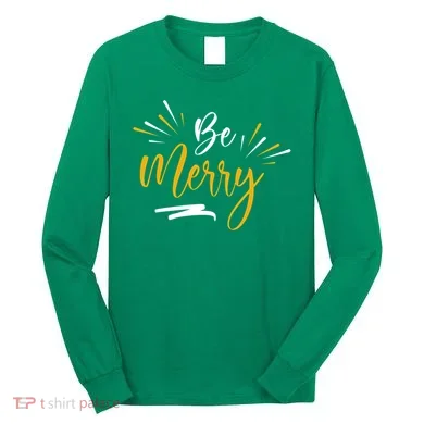 Be Merry Christmas Long Sleeve Shirt