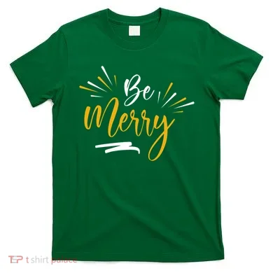 Be Merry Christmas  T-Shirt