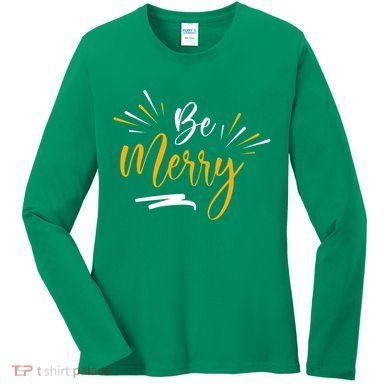 Be Merry Christmas  Women's Long Sleeve Shirt