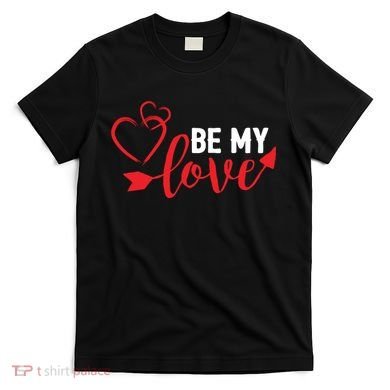 Be My Love Arrow Heart T-Shirt