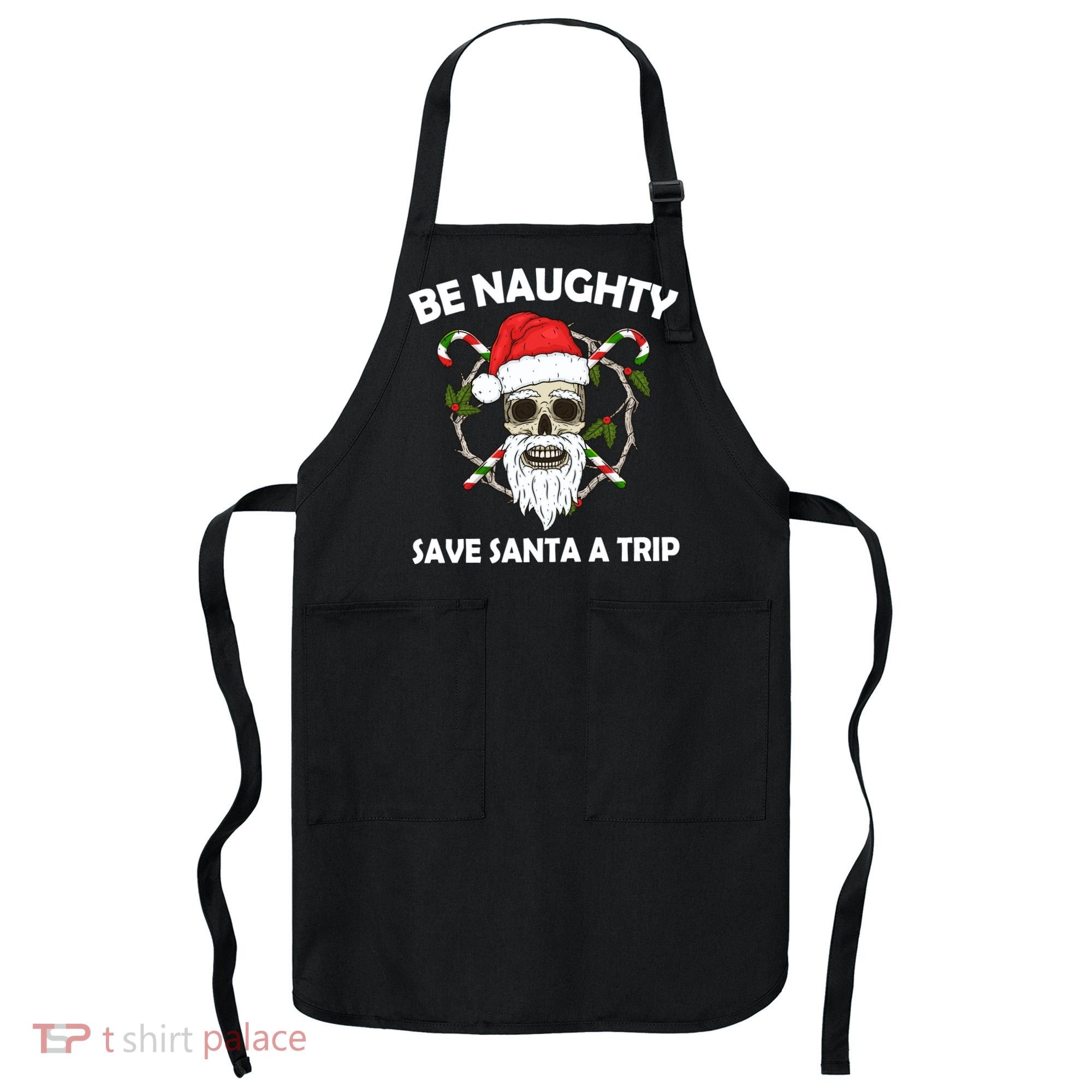 Be Naughty Save Santa A Trip Apron