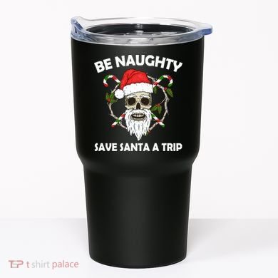 Be Naughty Save Santa A Trip Tumbler