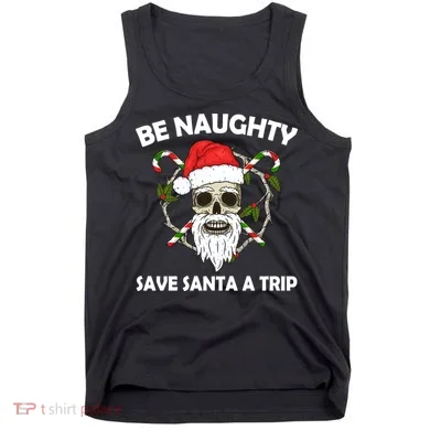 Be Naughty Save Santa A Trip Tank Top