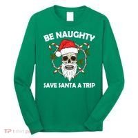 Be Naughty Save Santa A Trip Long Sleeve Shirt thumb 0