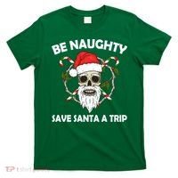 Be Naughty Save Santa A Trip T-Shirt thumb 0
