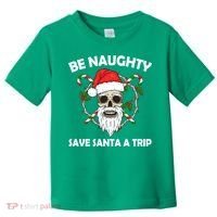 Be Naughty Save Santa A Trip Toddler T-Shirt thumb 0