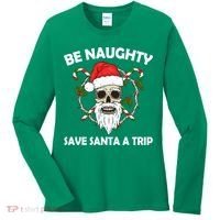 Be Naughty Save Santa A Trip Women's Long Sleeve Shirt thumb 0