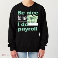 Be Nice To Me I Do Payroll Women's Sweatshirt thumb 0