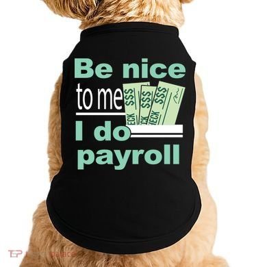 Be Nice To Me I Do Payroll Doggie Tank