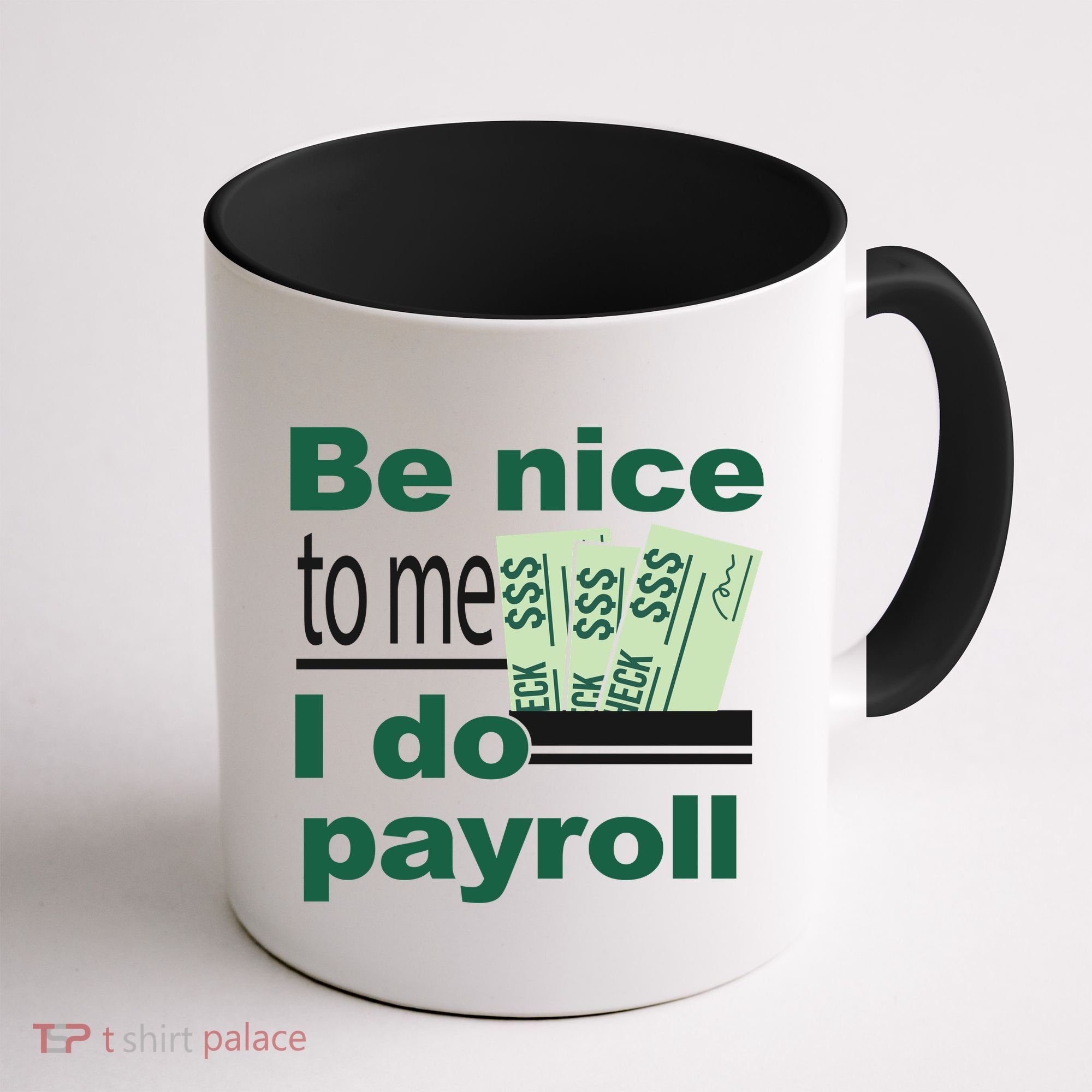 Be Nice To Me I Do Payroll Coffee Mug