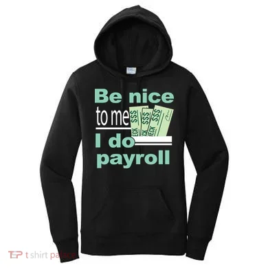 Be Nice To Me I Do Payroll Women's Hoodie