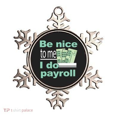 Be Nice To Me I Do Payroll Ornament