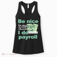 Be Nice To Me I Do Payroll Women's Tank Top thumb 0
