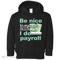 Be Nice To Me I Do Payroll Toddler Hoodie thumb 0