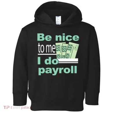 Be Nice To Me I Do Payroll Toddler Hoodie