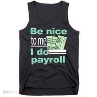 Be Nice To Me I Do Payroll Tank Top thumb 0