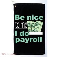 Be Nice To Me I Do Payroll Golf Towel thumb 0