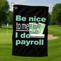 Be Nice To Me I Do Payroll Golf Towel thumb 1