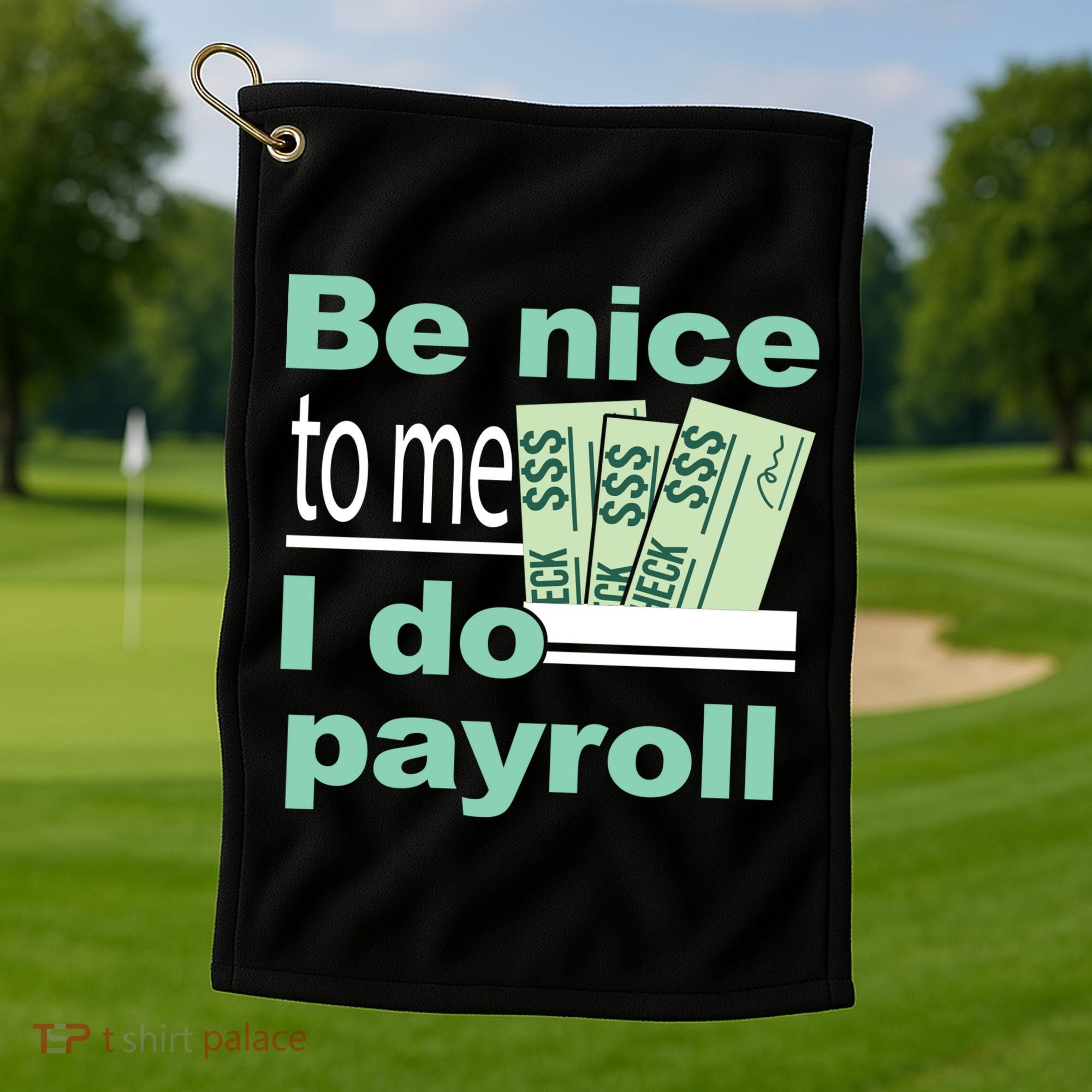 Be Nice To Me I Do Payroll Golf Towel