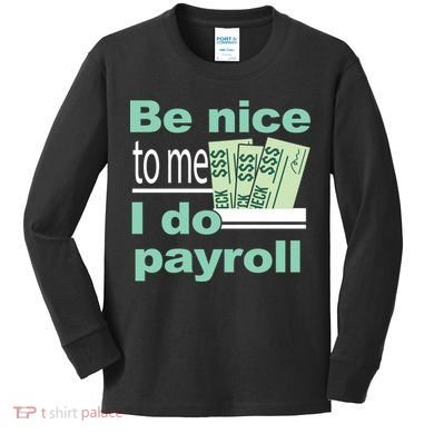 Be Nice To Me I Do Payroll Kids Long Sleeve Shirt
