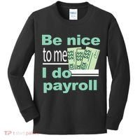 Be Nice To Me I Do Payroll Kids Long Sleeve Shirt thumb 0