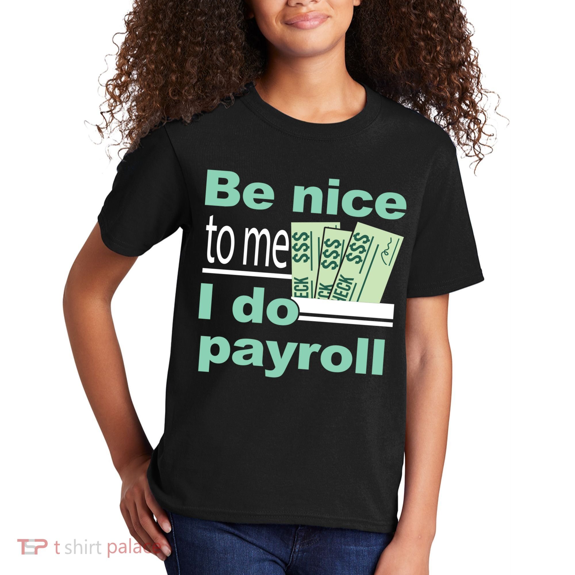 Be Nice To Me I Do Payroll Kids T-Shirt