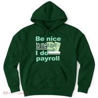 Be Nice To Me I Do Payroll Hoodie thumb 0