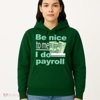 Be Nice To Me I Do Payroll Hoodie thumb 5
