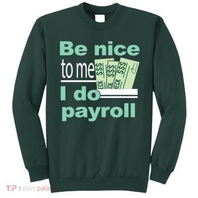 Be Nice To Me I Do Payroll Sweatshirt