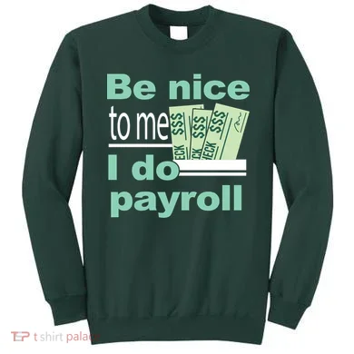 Be Nice To Me I Do Payroll Sweatshirt