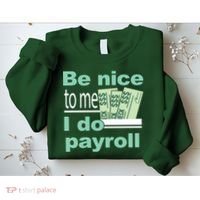 Be Nice To Me I Do Payroll Sweatshirt thumb 2