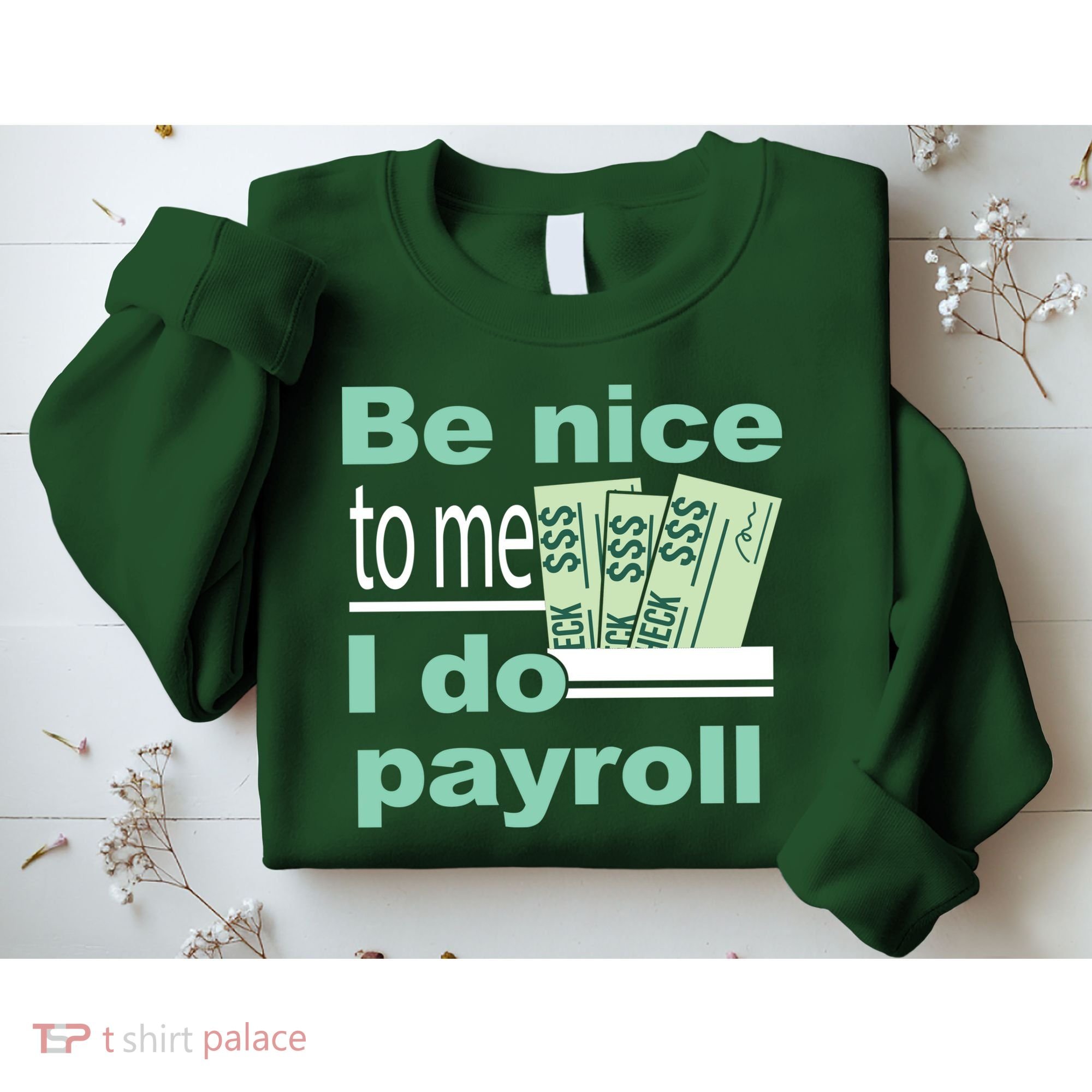 Be Nice To Me I Do Payroll Sweatshirt
