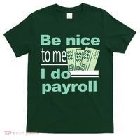 Be Nice To Me I Do Payroll T-Shirt thumb 0