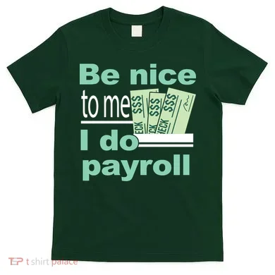 Be Nice To Me I Do Payroll T-Shirt