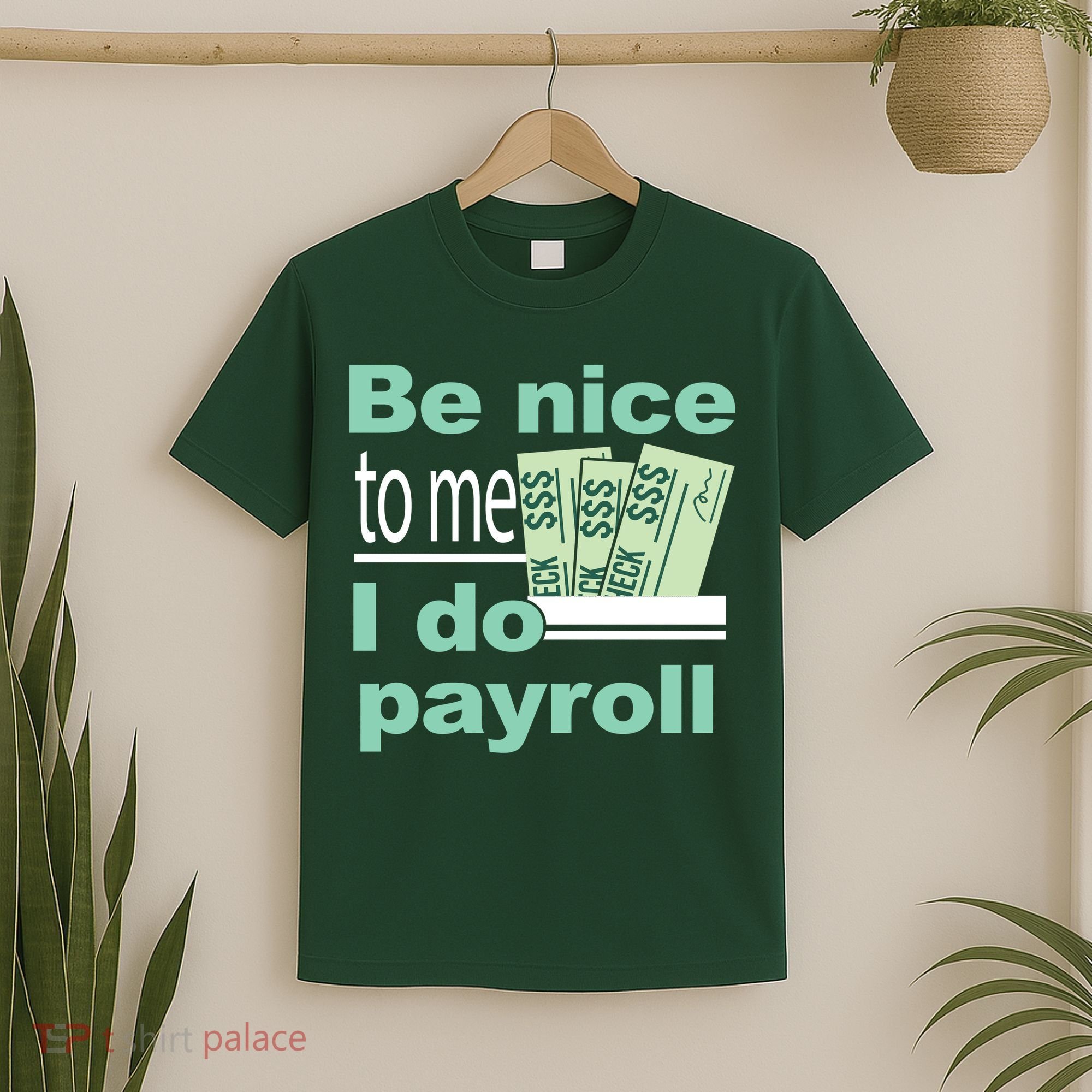 Be Nice To Me I Do Payroll T-Shirt