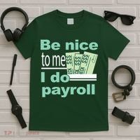 Be Nice To Me I Do Payroll T-Shirt thumb 5